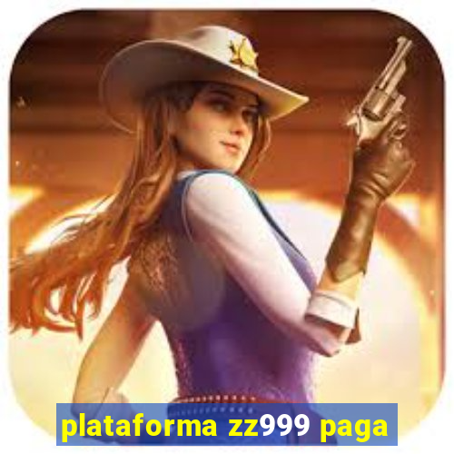 plataforma zz999 paga